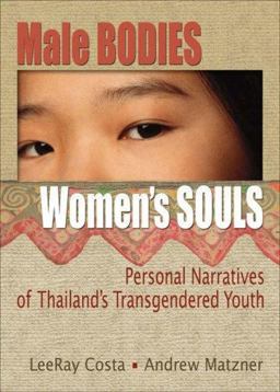 Male Bodies, Women's Souls Personal Narratives of Thailand's Transgendered Youth  9780789031150 Front Cover