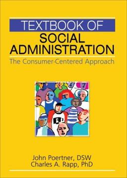 Textbook of Social Administration The Consumer-Centered Approach  9780789031785 Front Cover