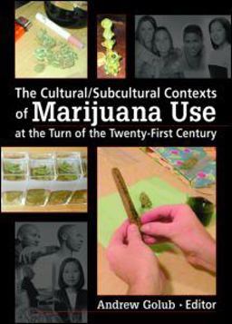 Cultural/Subcultural Contexts of Marijuana Use at the Turn of the Twenty-First Century  9780789032041 Front Cover