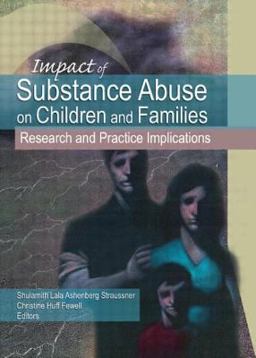 Impact of Substance Abuse on Children and Families Research and Practice Implications  9780789033444 Front Cover