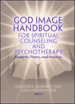 God Image Handbook for Spiritual Counseling and Psychotherapy Research, Theory, and Practice  9780789034403 Front Cover