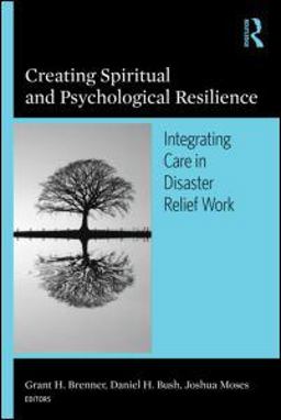 Creating Spiritual and Psychological Resilience Integrating Care in Disaster Relief Work  9780789034557 Front Cover