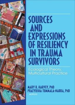 Sources and Expressions of Resiliency in Trauma Survivors Ecological Theory, Multicultural Practice  9780789034632 Front Cover