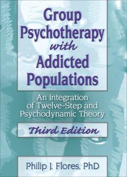 Group Psychotherapy with Addicted Populations An Integration of Twelve-Step and Psychodynamic Theory 3rd 9780789035301 Front Cover
