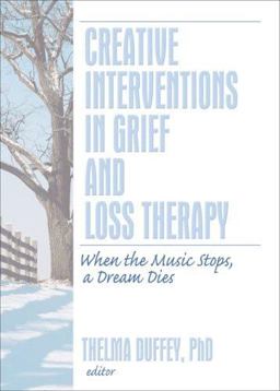 Creative Interventions in Grief and Loss Therapy When the Music Stops, a Dream Dies  9780789035547 Front Cover