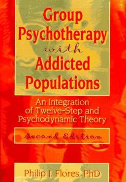 Group Psychotherapy with Addicted Populations An Integration of Twelve-Step and Psychodynamic Theory 2nd 9780789060013 Front Cover