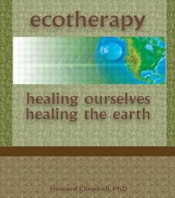Ecotherapy Healing Ourselves, Healing the Earth  9780789060099 Front Cover