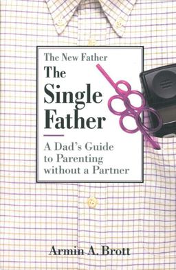 Single Father A Dad's Guide to Parenting Without a Partner  9780789205209 Front Cover