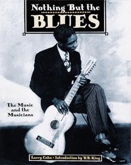 Nothing but the Blues The Music and the Musicians  9780789206077 Front Cover