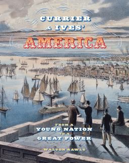 Currier and Ives' America From a Young Nation to a Great Power  9780789212580 Front Cover