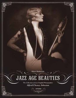 Jazz Age Beauties The Lost Collection of Ziegfeld Photographer Alfred Cheney Johnston  9780789313812 Front Cover