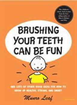 Brushing Your Teeth Can Be Fun And Lots of Other Good Ideas for How to Grow up Healthy, Strong, and Smart  9780789315946 Front Cover