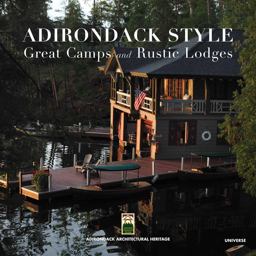 Adirondack Style Great Camps and Rustic Lodges  9780789322661 Front Cover