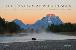 Last Great Wild Places Forty Years of Wildlife Photography by Thomas D. Mangelsen  9780789327420 Front Cover