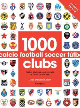 1000 Football Clubs Teams, Stadiums, and Legends of the Beautiful Game  9780789331106 Front Cover
