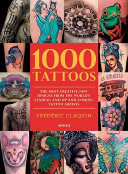 1000 Tattoos The Most Creative New Designs from the World's Leading and up-And-Coming Tattoo Artists  9780789334442 Front Cover