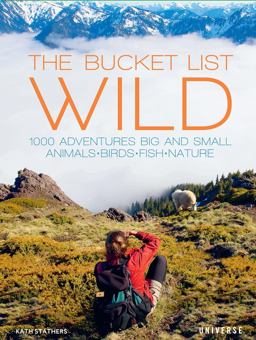 Bucket List: Wild 1,000 Adventures Big and Small: Animals, Birds, Fish, Nature  9780789334459 Front Cover