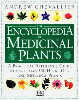 Encyclopedia of Medicinal Plants A Practical Reference Guide to More Than 550 Herbs, Oils, and Medicinal Plants  9780789410672 Front Cover