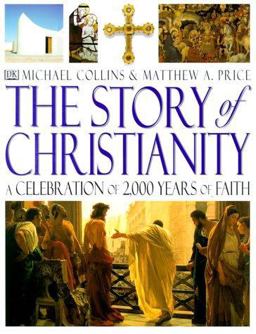 Story of Christianity A Celebration of 2,000 Years of Faith  9780789446053 Front Cover