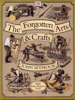 Forgotten Arts and Crafts Skills from Bygone Days  9780789458476 Front Cover