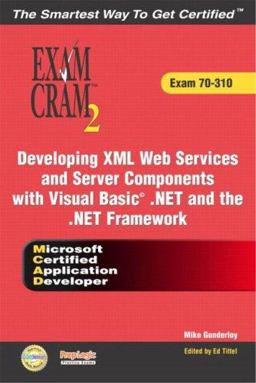 MCAD Developing XML Web Services and Server Components with Visual Basic(R) . NET and the . NET Framework Exam Cram 2 (Exam Cram 70-310)
