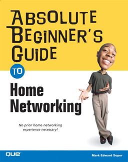 Absolute Beginner's Guide to Home Networking Absolute Beginner's Guide to Home Networking