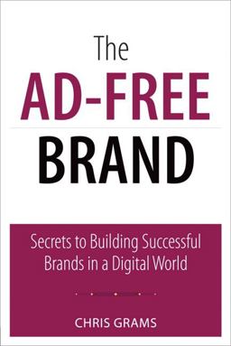 Ad-Free Brand Secrets to Building Successful Brands in a Digital World  9780789748027 Front Cover