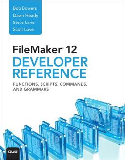 FileMaker 12 Developer's Reference Functions, Scripts, Commands, and Grammars 1st 2012 9780789748478 Front Cover