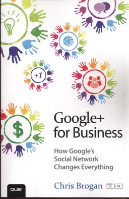 Google+ for Business How Google's Social Network Changes Everything  9780789749147 Front Cover