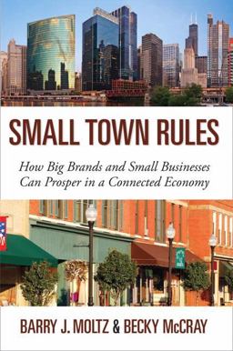 Small Town Rules How Big Brands and Small Businesses Can Prosper in a Connected Economy  9780789749208 Front Cover