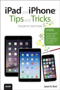 IPad and IPhone Tips and Tricks (covers IPhones and IPads Running IOS 8)