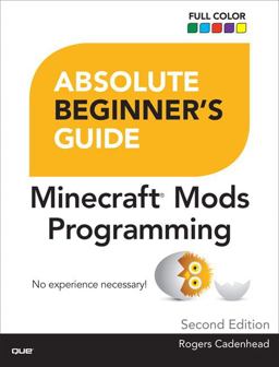 Absolute Beginner's Guide to Minecraft Mods Programming 2nd 9780789755742 Front Cover