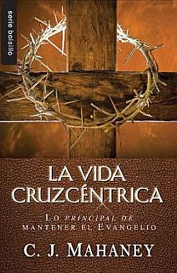Vida Cruzcentrica Lo Principal de Mantener el Evangelio  9780789920584 Front Cover