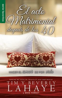 El Acto Matrimonial Despues de Los 40 = the Act of Marriage After 40