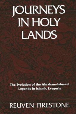 Journeys in Holy Lands The Evolution of the Abraham-Ishmael Legends in Islamic Exegesis  9780791403327 Front Cover