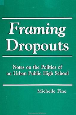 Framing Dropouts Notes on the Politics of an Urban High School  9780791404041 Front Cover