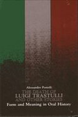 Death of Luigi Trastulli and Other Stories Form and Meaning in Oral History  9780791404300 Front Cover