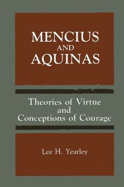 Mencius and Aquinas Theories of Virtue and Conceptions of Courage  9780791404324 Front Cover