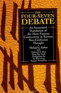 Four-Seven Debate An Annotated Translation of the Most Famous Controversy in Korean Neo-Confucian Thought  9780791417522 Front Cover