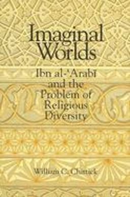 Imaginal Worlds Ibn Al-'Arabi and the Problem of Religious Diversity  9780791422502 Front Cover