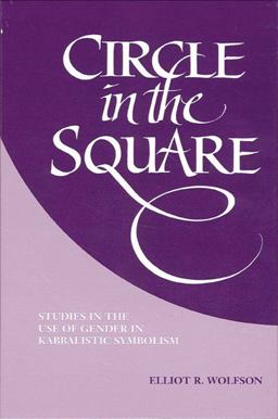 Circle in the Square Studies in the Use of Gender in Kabbalistic Symbolism  9780791424063 Front Cover