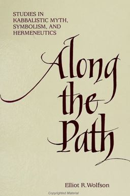 Along the Path Studies in Kabbalistic Myth, Symbolism, and Hermeneutics  9780791424087 Front Cover