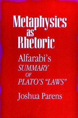 Metaphysics As Rhetoric Alfarabi's Summary of Plato's Laws  9780791425749 Front Cover
