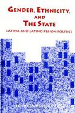 Gender, Ethnicity, and the State Latina and Latino Prison Politics  9780791428160 Front Cover