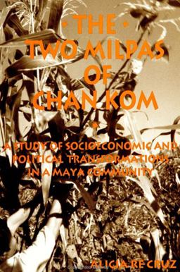 Two Milpas of Chan Kom Scenarios of a Maya Village Life  9780791428306 Front Cover