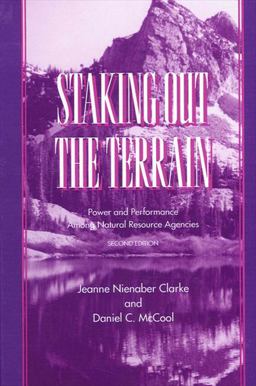Staking Out the Terrain Power and Performance among Natural Resource Agencies 2nd 9780791429464 Front Cover