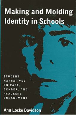 Making and Molding Identity in Schools Student Narratives on Race, Gender, and Academic Engagement  9780791430828 Front Cover