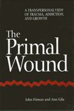 Primal Wound A Transpersonal View of Trauma, Addiction, and Growth  9780791432945 Front Cover