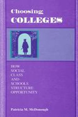 Choosing Colleges How Social Class and Schools Structure Opportunity  9780791434789 Front Cover