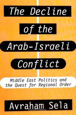 Decline of the Arab-Israeli Conflict Middle East Politics and the Quest for Regional Order  9780791435380 Front Cover